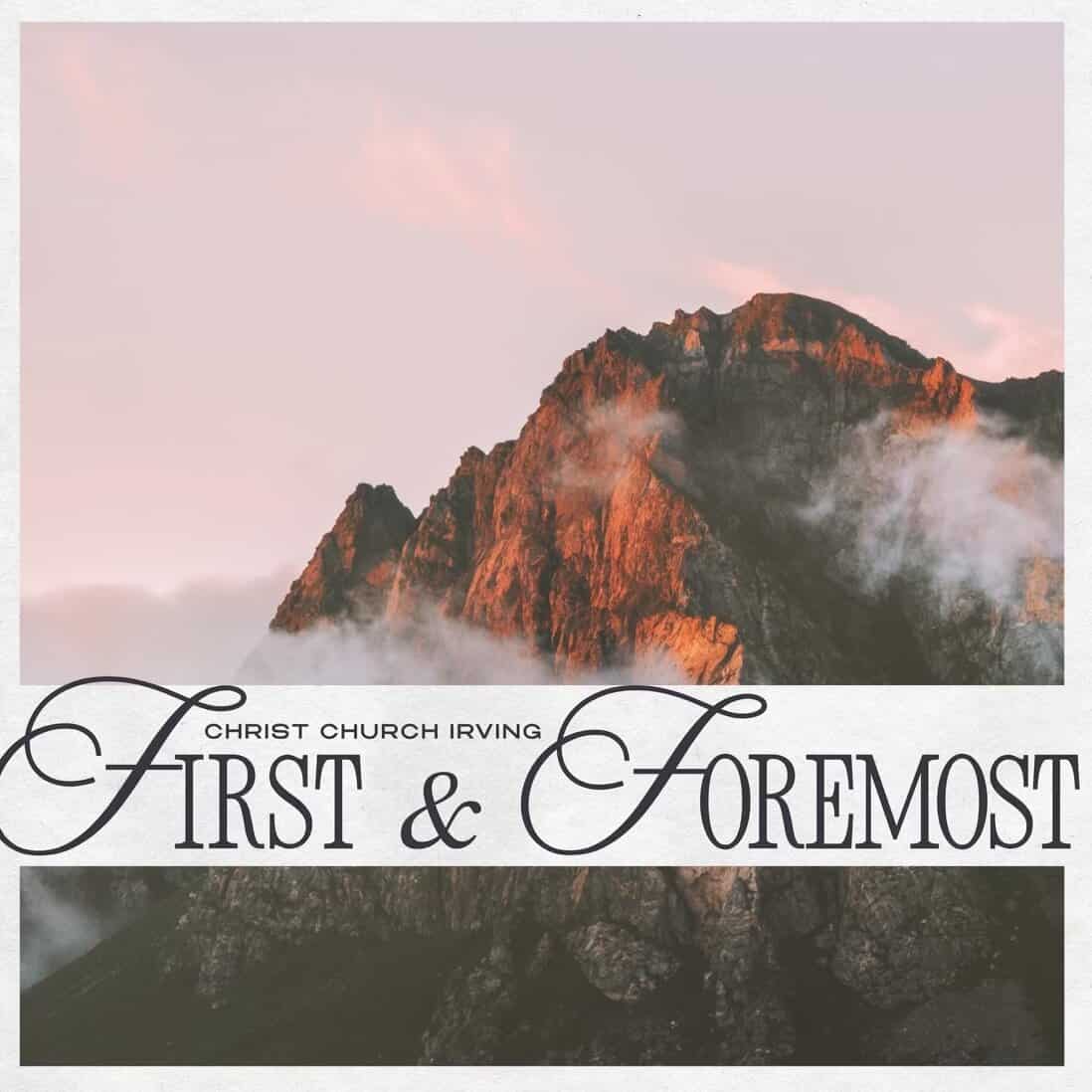 Album cover for "First & Foremost - Live" by Christ Church Irving.